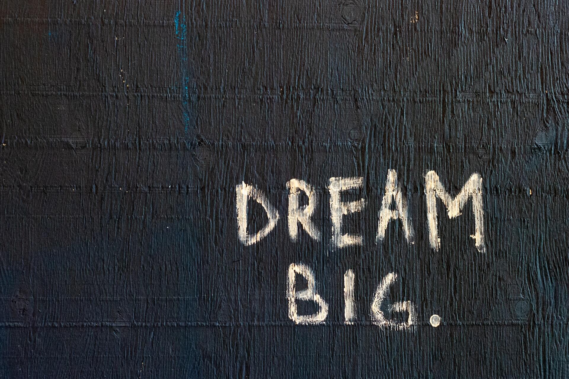 Dream Big.